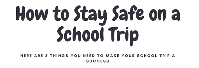 5 Tips to Stay Safe on a School Trip